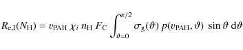 \begin{displaymath}%
R_{\rm e,I}(N_{\rm H}) = v_{\rm PAH}~\chi_{i}~n_{\rm H}~F_{...
...eta)~
p(v_{\rm PAH},\vartheta)~\sin\vartheta~{\rm d}\vartheta
\end{displaymath}