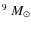 $^{9}~M_{\odot}$