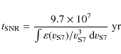 \begin{displaymath}%
t_{\rm SNR} = \frac{9.7 \times 10^{7}}{\int \varepsilon(v_{\rm S7})
/v_{\rm S7}^{3}~{\rm d}v_{\rm S7}}~{\rm yr}
\end{displaymath}