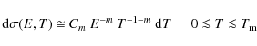 \begin{displaymath}%
{\rm d} \sigma(E,T) \cong C_{m}~E^{-m}~T^{-1-m}~{\rm d} T\;\;\;\;\;
0\la T \la T_{\rm m}
\end{displaymath}