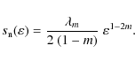 \begin{displaymath}%
s_{\rm n}(\varepsilon) = \frac{\lambda_{m}}{2~(1-m)}\;\varepsilon^{1-2m}.
\end{displaymath}