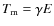 $T_{\rm m} = \gamma E$