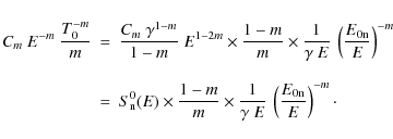 \begin{eqnarray*}C_{m}~E^{-m}~\frac{T_{0}^{-m}}{m} & = & \frac{C_{m}~\gamma^{1-m...
...
\frac{1}{\gamma~E}\:\left(\frac{E_{\rm0n}}{E}\right)^{-m}\cdot
\end{eqnarray*}