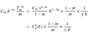 \begin{eqnarray*}C_{m}~E^{-m}~\frac{T_{\rm m}^{-m}}{m} & = & \frac{C_{m}~\gamma^...
...}_{\rm n}(E) \times \frac{1-m}{m} \times \frac{1}{\gamma~E}\cdot
\end{eqnarray*}
