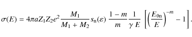 \begin{eqnarray*}\sigma(E) = 4 \pi a Z_{1} Z_{2} e^{2} \frac{M_{1}}{M_{1}+M_{2}}...
...mma~E}~
\left[\left(\frac{E_{\rm0n}}{E}\right)^{-m} - 1\right].
\end{eqnarray*}