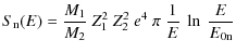 $\displaystyle S_{\rm n}(E) = \frac{M_{1}}{M_{2}}~Z_{1}^{2}~Z_{2}^{2}~e^{4}~
\pi~\frac{1}{E}~\ln~\frac{E}{E_{\rm0n}}$