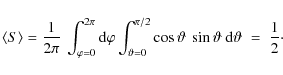 \begin{displaymath}%
\langle S \rangle = \frac{1}{2\pi}~\int_{\varphi = 0}^{2\pi...
...artheta~\sin\vartheta~{\rm d} \vartheta\;
=\;\frac{1}{2}\cdot
\end{displaymath}