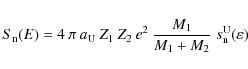 \begin{displaymath}%
S_{\rm n}(E) = 4\:\pi\:a_{\rm U}\:Z_{1}\:Z_{2}\:e^{2}\:\frac{M_{1}}{M_{1}+M_{2}}\;s_{\rm n}^{\rm U}(\varepsilon)
\end{displaymath}