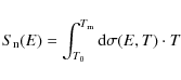 \begin{displaymath}%
S_{\rm n}(E) = \int_{T_{0}}^{T_{\rm m}} {\rm d} \sigma(E,T)\cdot T
\end{displaymath}