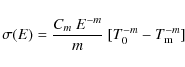 \begin{displaymath}%
\sigma(E) = \frac{C_{m}~E^{-m}}{m} ~ [T_{0}^{-m} - T_{\rm m}^{-m}]
\end{displaymath}