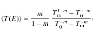 \begin{displaymath}%
\langle T(E) \rangle = \frac{m}{1-m}~ \frac{T_{\rm m}^{1-m} - T_{0}^{1-m}}{T_{0}^{-m} - T_{\rm m}^{-m}}\cdot
\end{displaymath}