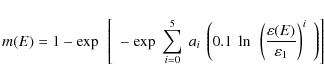 \begin{displaymath}%
m(E) = 1 - \exp~\left[~-\exp \; \sum_{i=0}^{5}~a_{i}~\left(...
...rac{\varepsilon(E)}{\varepsilon_{1}}\right)^{i}~\right)\right]
\end{displaymath}