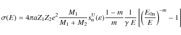 \begin{displaymath}%
\sigma(E) = 4 \pi a Z_{1} Z_{2} e^{2} \frac{M_{1}}{M_{1}+M_...
...gamma~E}
\left[\left(\frac{E_{\rm0n}}{E}\right)^{-m}-1\right]
\end{displaymath}