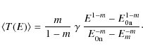 \begin{displaymath}%
\langle T(E) \rangle = \frac{m}{1-m}~ \gamma ~ \frac{E^{1-m} - E_{\rm0n}^{1-m}}{E_{\rm0n}^{-m} - E_{m}^{-m}}\cdot
\end{displaymath}