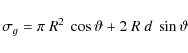 \begin{displaymath}
\sigma_{g} = \pi~R^{2}~\cos\vartheta+2~R~d~\sin\vartheta
\end{displaymath}