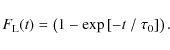 \begin{displaymath}
F_{\rm L}(t) = \left(1 - \exp \left[ -t~/~\tau_{\rm0} \right] \right).
\end{displaymath}