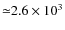 ${\simeq} 2.6\times 10^3$