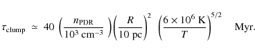 \begin{displaymath}\tau_{\rm clump}~ \simeq~ 40 ~ \left(\frac{n_{\rm PDR}}{10^3~...
...t(\frac{\rm 6\times 10^6\; K}{T}\right)^{5/2}\quad {\rm Myr.}~
\end{displaymath}