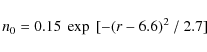 \begin{displaymath}
n_{0} = 0.15~\exp~[-(r-6.6)^{2}~/~2.7]
\end{displaymath}