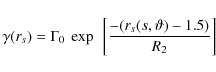 \begin{displaymath}
\gamma(r_{s}) = \Gamma_{0}~\exp~\left[\frac{-(r_{s}(s,\vartheta)-1.5)}{R_{2}}\right]
\end{displaymath}