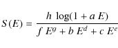 \begin{displaymath}
S(E) = \frac{h~\log(1+a~E)}{f~E^{g}+b~E^{d}+c~E^{e}}
\end{displaymath}