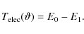 \begin{displaymath}
T_{\rm elec}(\vartheta) = E_{0} - E_{1}.
\end{displaymath}