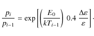 \begin{displaymath}
\frac{p_{i}}{p_{i-1}} = \exp \left[ \left(\frac{E_{\rm0}}{k...
...ght)~
0.4~\frac{\Delta \varepsilon}{\varepsilon} \right]\cdot
\end{displaymath}