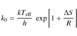 \begin{displaymath}
k_{\rm0} = \frac{kT_{\rm eff}}{h}~ \exp\left[ 1 + \frac{\Delta S}{R}\right]
\end{displaymath}