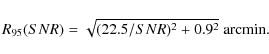\begin{displaymath}R_{95}({SNR}) = \sqrt{(22.5/{SNR})^2+0.9^2}~\mbox{arcmin.}
\end{displaymath}