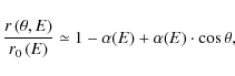 \begin{displaymath}
\frac{r\left(\theta,E\right)}{r_0\left(E\right)} \simeq 1-\alpha(E) + \alpha(E) \cdot \cos \theta ,
\end{displaymath}