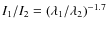 $I_{1}/I_{2} = (\lambda_{1}/\lambda_{2})^{-1.7}$