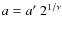 $a=a^{\prime}~2^{1/\nu}$
