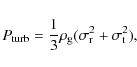 \begin{displaymath}P_{\rm turb} = \frac{1}{3}\rho_{\rm g}(\sigma_{\rm r}^{2}+\sigma_{\rm t}^{2}),
\end{displaymath}
