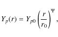 \begin{displaymath}Y_{p}(r) = Y_{p0}\left(\frac{r}{r_{0}}\right)^{\Psi},
\end{displaymath}