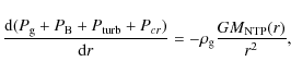 \begin{displaymath}\frac{{\rm d}(P_{\rm g} + P_{\rm B} + P_{\rm turb}+P_{cr})}{{\rm d}r} = - \rho_{\rm g} \frac{G M_{\rm NTP}(r)}{r^{2}},
\end{displaymath}
