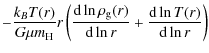 $\displaystyle - \frac{k_{B}T(r)}{G\mu m_{\rm H}}r\left(\frac{{\rm d} \ln \rho_{\rm g}(r)}{{\rm d} \ln r} + \frac{{\rm d} \ln T(r)}{{\rm d} \ln r}\right)$