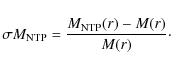 \begin{displaymath}\sigma M_{\rm NTP} = \frac{M_{\rm NTP} (r) - M (r)}{M (r)}\cdot
\end{displaymath}