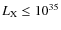 $L_{\rm X}\le 10^{35}$