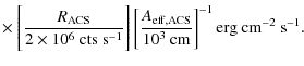 $\displaystyle \times ~\Bigg[\frac{R_{\rm ACS}}{2\times 10^6\mbox{ cts~s}^{-1}}\...
...{A_{\rm eff,ACS}}{10^3\mbox{ cm}}\right]^{-1} \mbox{erg~cm}^{-2}~\mbox{s}^{-1}.$