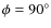 $\phi =90^{\circ }$