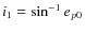 $i_1=\sin^{-1}e_{p0}$