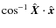$\cos^{-1}{\hat{\vec
X}}\cdot{\hat{\vec x}}$