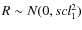 $R\sim N(0, scl_1^2)$