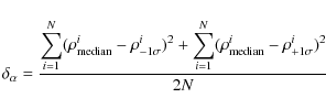 \begin{displaymath}\delta_\alpha = \displaystyle{\frac{{\displaystyle\sum_{i=1}^...
...m_{i=1}^{N}(\rho_{\rm median}^i - \rho_{+1\sigma}^i)^2}}{2N}}
\end{displaymath}