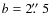 $b =2 \hbox{$.\!\!^{\prime\prime}$ }5$