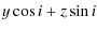 $\displaystyle y\cos{i} + z\sin{i}$