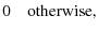 $\displaystyle 0 \quad{\rm {otherwise}},$