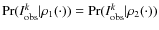 $\Pr(I_{\rm obs}^k\vert\rho_1(\cdot)) = \Pr(I_{\rm obs}^k\vert\rho_2(\cdot))$