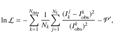 \begin{displaymath}\ln{\cal{L}} = \displaystyle{-\sum_{k=1}^{N_{\rm data}}{\frac...
...k^{j} - I_{\rm obs}^k)^2}{(I_{\rm obs}^k)^2}}}} - {\cal{P'}}},
\end{displaymath}