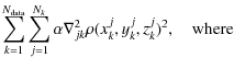 $\displaystyle \displaystyle{\sum_{k=1}^{N_{\rm data}}{{\sum_{j=1}^{N_k}{\alpha\nabla_{jk}^2\rho(x_k^j, y_k^j, z_k^j)^2}}}}, \quad {\textrm{where}}$